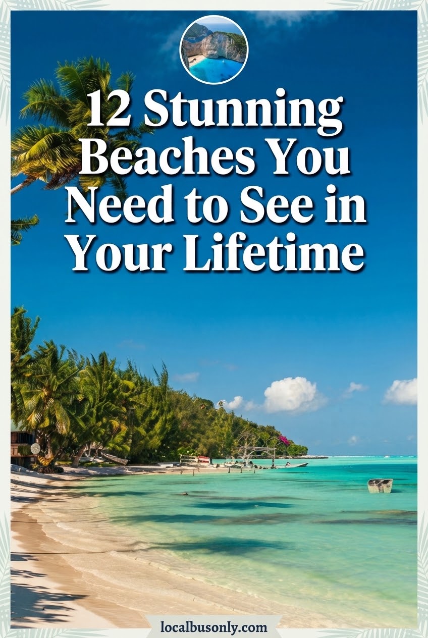 12 Stunning Beaches You Need to See in Your Lifetime